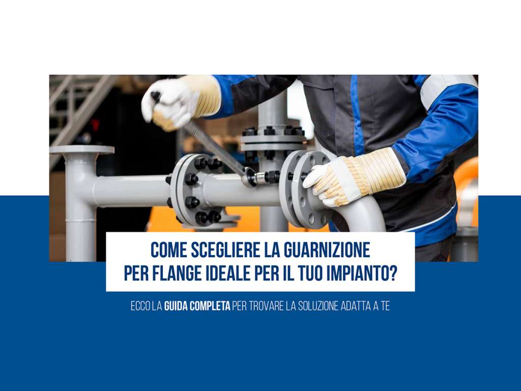 Come scegliere la guarnizione per flange ideale per il tuo impianto?