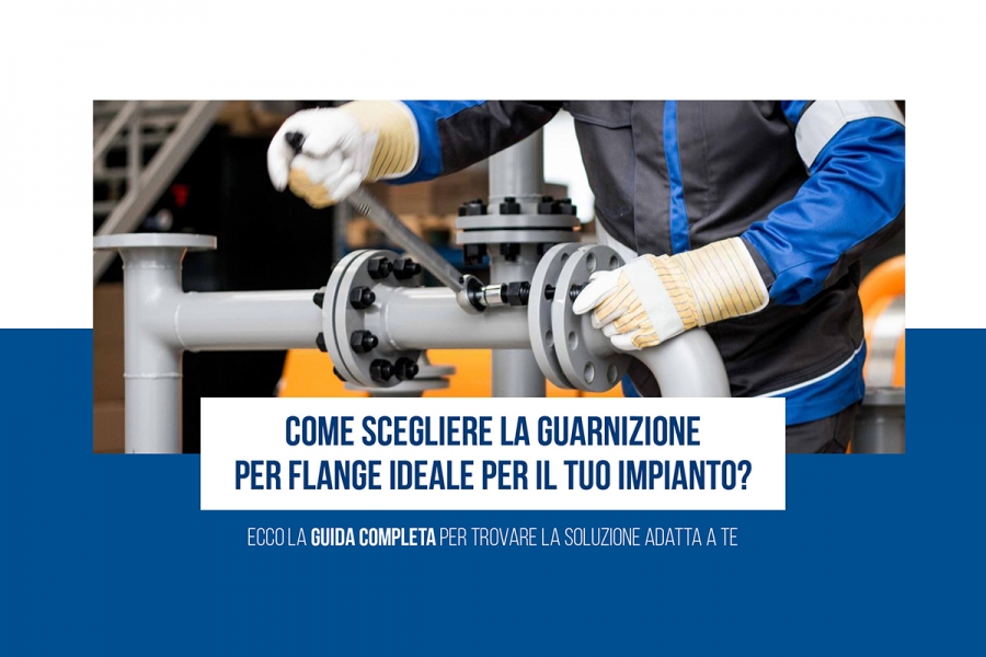 Come scegliere la guarnizione per flange ideale per il tuo impianto?